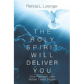 The Holy Spirit Will Deliver You: Your Freedom Lies Within These Pages