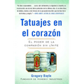 Tatuajes En El Corazon: El Poder de la Compasión Sin Límite = Tattoos on the Heart