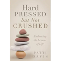 Hard Pressed but Not Crushed: Embracing the Lessons of Life