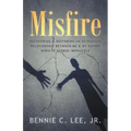 Misfire: Recovering & Restoring an Estranged Relationship Between Me & My Father When It Seemed Impossible