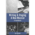 Writing & Staging A New Musical: A Handbook
