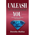 Unleash the Extraordinary You: Discover Secrets to Release Your Potential