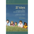 31 Ways to Champion Children to Develop High Self-Esteem: An Empowerment Guidebook for Parents, Teachers, & Others