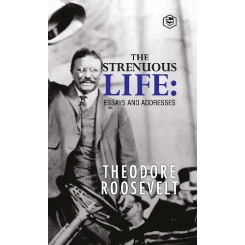 The Strenuous Life: Essays and Addresses