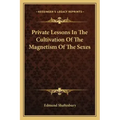 Private Lessons in the Cultivation of the Magnetism of the Sexes