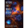 Before the World Began: The Point of the Encounter of Love and Science