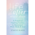 Life After Sexual Abuse: A Practical Healing Toolkit to Reconnect Mind, Body & Soul