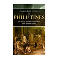 The Philistines: The History of the Ancient Israelites' Most Notorious Enemy