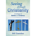 Seeing Through Christianity: A Critique of Beliefs and Evidence