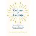 Culture of Courage - A Practical Companion Book for Unfoldment of Fearless Personality; With an Essay from What You Can Do With Your Will Power by Rus