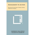 Management In Action: The Art Of Getting Things Done Through People