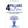 4 Pillars of Inner Peace: A Journey to Inner Harmony and Emotional Freedom