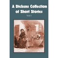 A Dickens Collection of Short Stories Vol I