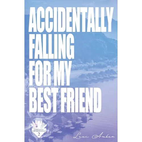 Accidentally Falling For My Best Friend