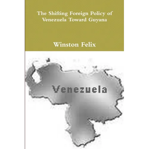 The Shifting Foreign Policy of Venezuela Toward Guyana.