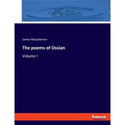 The poems of Ossian: Volume I