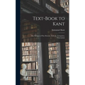 Text-book to Kant: The Critique of Pure Reason: Æsthetic, Categories, Schematism