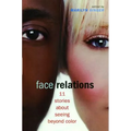 Face Relations: 11 Stories about Seeing Beyond Color