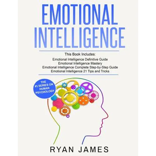 Emotional Intelligence: 4 Manuscripts - How to Master Your Emotions, Increase Your EQ, Improve Your Social Skills, and Massively Improve Your