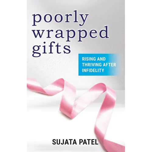 Poorly Wrapped Gifts: Rising and Thriving After Infidelity