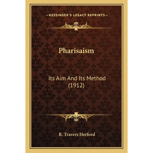 Pharisaism: Its Aim And Its Method (1912)