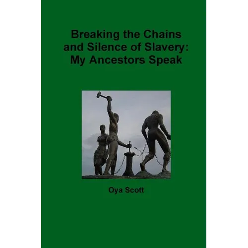 Breaking the Chains and Silence of Slavery: My Ancestor Speak