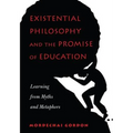 Existential Philosophy and the Promise of Education: Learning from Myths and Metaphors