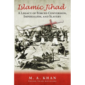Islamic Jihad: A Legacy of Forced Conversion, Imperialism, and Slavery