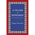 12 Pillars of Depression: From Darkness Into Light