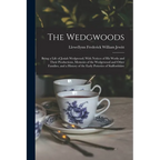 The Wedgwoods: Being a Life of Josiah Wedgwood; With Notices of His Works and Their Productions, Memoirs of the Wedgewood and Other F - Paperback