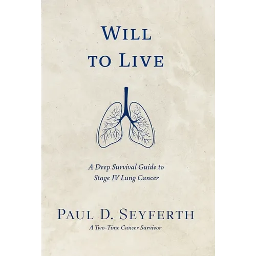 Will to Live: A Deep Survival Guide to Stage IV Lung Cancer