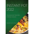 Instant Pot 2022: On a Budget Recipes for Beginners