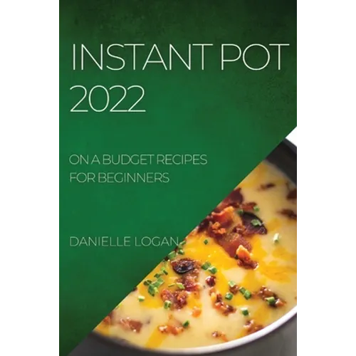 Instant Pot 2022: On a Budget Recipes for Beginners