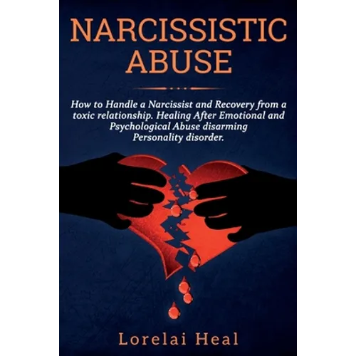 Narcissistic Abuse: How to Handle a Narcissist and Recovery from a toxic relationship. Healing After Emotional and Psychological Abuse dis