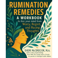 Rumination Remedies: A Workbook to Free Your Mind From Worry, Regret, and Racing Thoughts