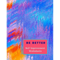 Be Better: Self Improvement Worksheets