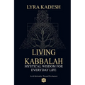 Living Kabbalah - Mystical Wisdom for Everyday Life