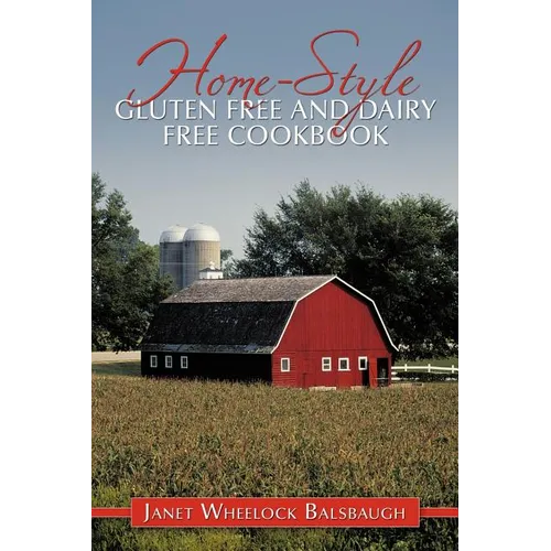 Home-Style Gluten Free and Dairy Free Cookbook