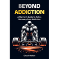 A warriors guide to active recovery from addiction: using fitness, positive mindset, spirituality as tools to recover from addiction or any adversity