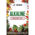 Alkaline: 2 Books in 1 - Alkaline Fasting to Lose Fat, Increase Your Spirituality and Heal Your Body from Within