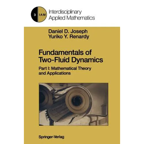 Fundamentals of Two-Fluid Dynamics: Part I: Mathematical Theory and Applications