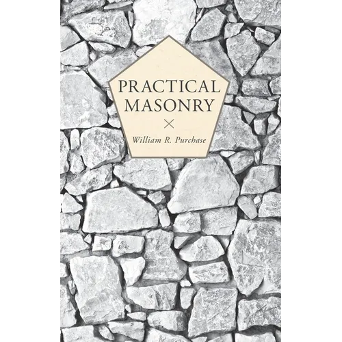 Practical Masonry;A Guide to the Art of Stone Cutting