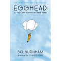 Egghead: Or, You Can't Survive on Ideas Alone