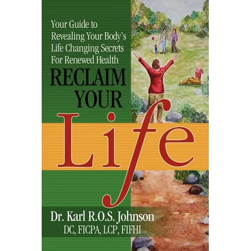 Reclaim Your Life: Your Guide to Revealing Your Body's Life Changing Secrets For Renewed Health