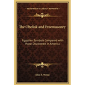 The Obelisk and Freemasonry: Egyptian Symbols Compared with those Discovered in America
