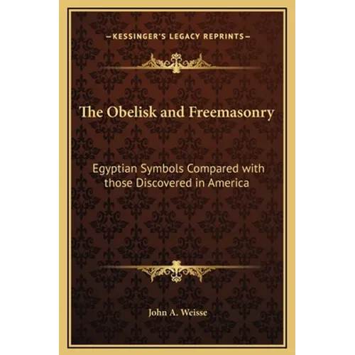 The Obelisk and Freemasonry: Egyptian Symbols Compared with those Discovered in America