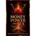 Money, Power and Sex: The Implication of Money, Power and Sex in the Downfall of People