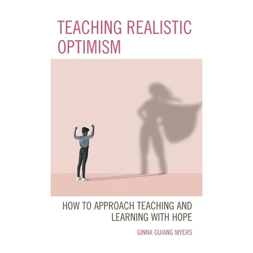 Teaching Realistic Optimism: How to Approach Teaching and Learning with Hope