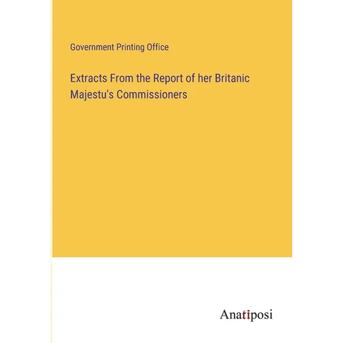 Extracts From the Report of her Britanic Majestu's Commissioners