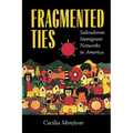 Fragmented Ties: Salvadoran Immigrant Networks in America